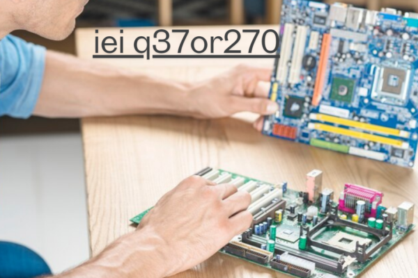 IEI Q37OR270 The Ultimate Industrial Motherboard Guide