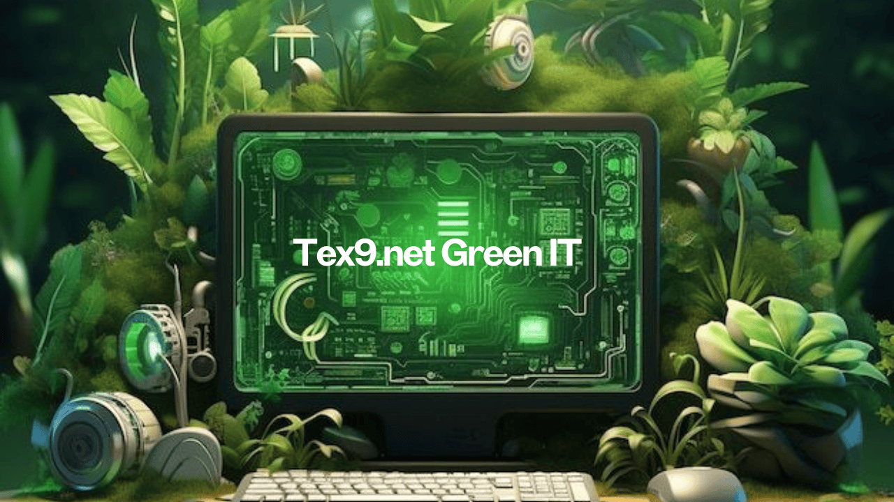 Tex9.net Green IT Revolutionizing Sustainable Technology